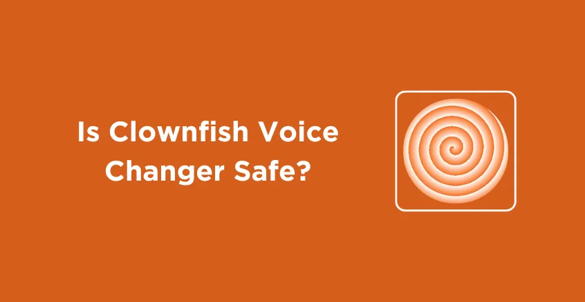 Is Clownfish Voice Changer Safe? 1 Is Clownfish Voice Changer Safe